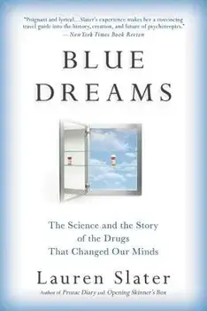 Blue Dreams: The Science and the Story of the Drugs That Changed Our Minds, Paperback/Lauren Slater