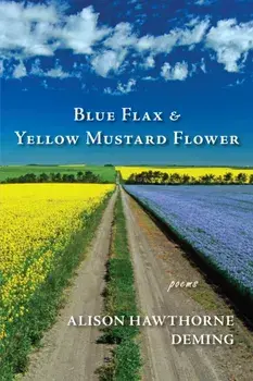 Blue Flax & Yellow Mustard Flower. Poems, Paperback/Alison Hawthorne Deming
