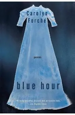 Blue Hour - Carolyn Forche
