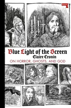Blue Light of the Screen. On Horror, Ghosts, and God, Paperback/Claire Cronin