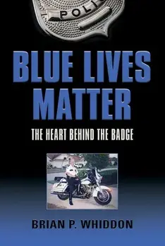 Blue Lives Matter: The Heart Behind the Badge, Paperback/Brian P. Whiddon