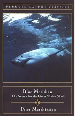 Blue Meridian: The Search for the Great White Shark - Peter Matthiessen