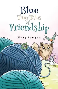 Blue: Tiny Tales of Friendship, Hardback/Mary Lawson