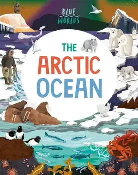 Blue Worlds: The Arctic Ocean, Hardback/Anita Ganeri