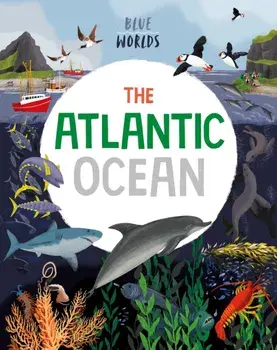 Blue Worlds: The Atlantic Ocean, Paperback/Anita Ganeri