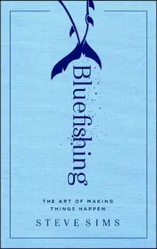 Bluefishing: The Art of Making Things Happen, Paperback/Steve Sims