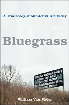 Bluegrass: A True Story of Murder in Kentucky, Paperback/William Van Meter