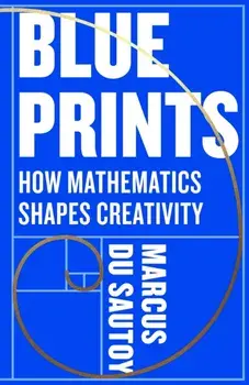 Blueprints. How Mathematics Shapes Creativity, Hardback/Marcus du Sautoy