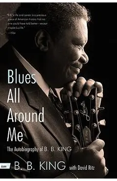 Blues All Around Me: The Autobiography of B. B. King - B. B. King