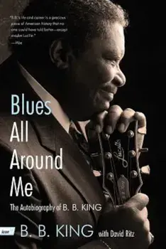 Blues All Around Me: The Autobiography of B. B. King, Paperback/B. B. King