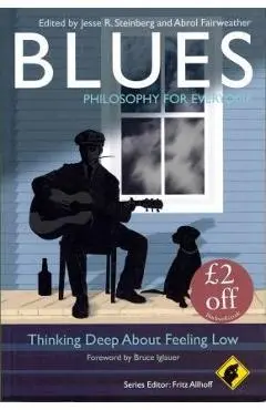 Blues - Philosophy for Everyone: Thinking Deep about Feeling Low - Fritz Allhoff
