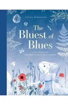 Bluest of Blues: Anna Atkins and the First Book of Photograp