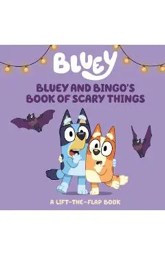 Bluey and Bingo's Book of Scary Things: A Lift-The-Flap Book - Charlie Moon
