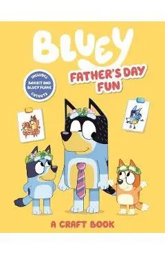Bluey: Father's Day Fun: A Craft Book - Penguin Young Readers Licenses