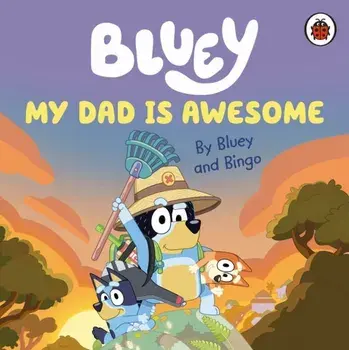 Bluey: My Dad Is Awesome, Board book/***