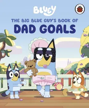 Bluey: The Big Blue Guy's Book of Dad Goals, Hardback/Bluey