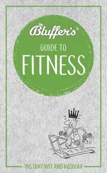 Bluffer's Guide to Fitness. Instant wit and wisdom, Paperback/Chris Carra