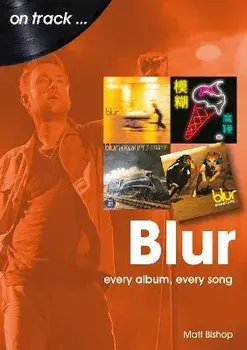 Blur On Track. Every Album, Every Song, Paperback/Matt Bishop