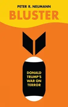 Bluster. Donald Trump's War on Terror, Hardback/Peter Neumann