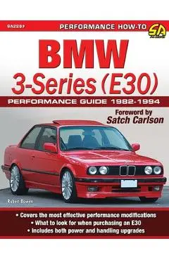 BMW 3-Series (E30) Performance Guide: 1982-1994 - Robert Bowen