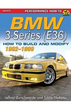 BMW 3-Series (E36) 1992-1999: How to Build and Modify - Jeffrey Zurschmeide