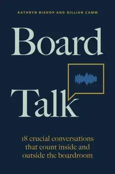 Board Talk. 18 crucial conversations that count inside and outside the boardroom, Paperback/Gillian Camm