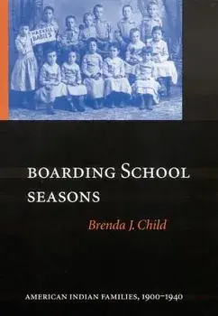 Boarding School Seasons: American Indian Families, 1900-1940, Hardcover/Brenda J. Child