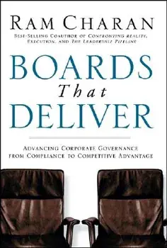 Boards That Deliver: Advancing Corporate Governance from Compliance to Competitive Advantage, Hardcover/Ram Charan