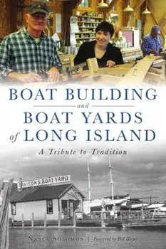 Boat Building and Boat Yards of Long Island: A Tribute to Tradition, Paperback/Nancy Solomon