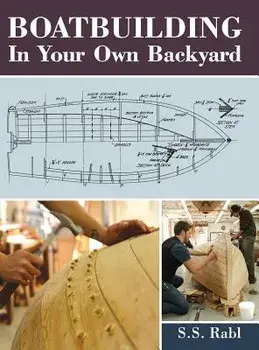 Boatbuilding in Your Own Backyard/S. S. Rabl