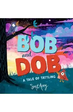 Bob and Dob: A Tale of Tattling - Sean E. Avery