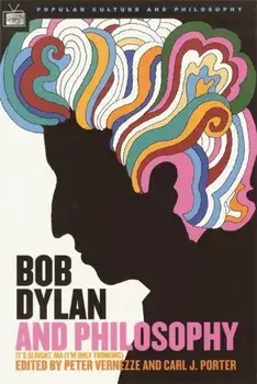 Bob Dylan and Philosophy: It's Alright, Ma (I'm Only Thinking), Paperback/Carl J. Porter