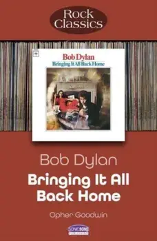 Bob Dylan Bringing It All Back Home. Rock Classics, Paperback/Opher Goodwin