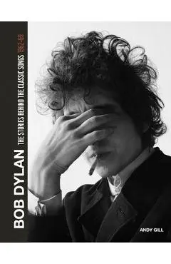 Bob Dylan: The Stories Behind the Songs 1962-68 - Andy Gill