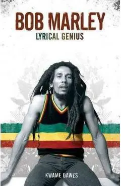 Bob Marley: Lyrical Genius - Kwame Dawes
