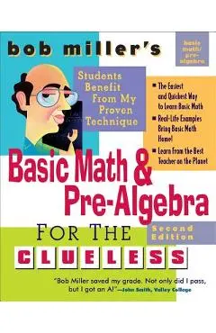Bob Miller's Basic Math and Pre-Algebra for the Clueless, 2nd Ed. - Bob Miller