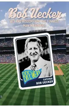 Bob Uecker: The Funniest Man in Baseball - Lew Freedman