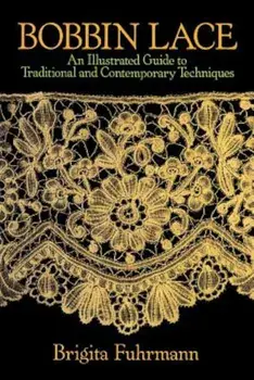 Bobbin Lace: An Illustrated Guide to Traditional and Contemporary Techniques, Paperback/Brigita Fuhrmann