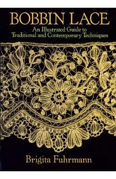 Bobbin Lace: An Illustrated Guide to Traditional and Contemporary Techniques - Brigita Fuhrmann