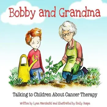 Bobby and Grandma: Talking to Children about Cancer Therapy, Paperback/Lynn Marzinski
