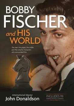Bobby Fischer and His World: The Man, the Player, the Riddle, and the Colorful Characters Who Surrounded Him., Paperback/John Donaldson