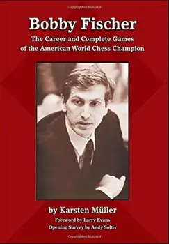 Bobby Fischer: The Career and Complete Games of the American World Chess Champion, Paperback/Karsten Mueller
