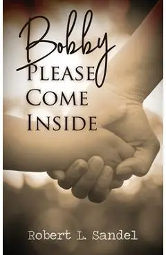 Bobby: Please Come Inside - Robert L. Sandel