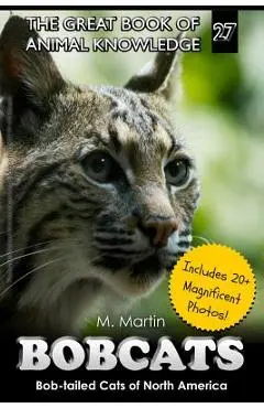 Bobcats: Bob-tailed Cats of North America - M. Martin