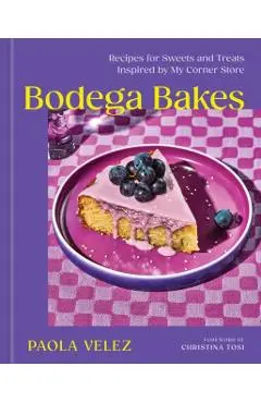 Bodega Bakes: Recipes for Sweets and Treats Inspired by My Corner Store - Paola Velez