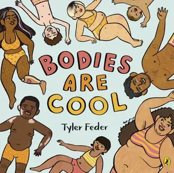 Bodies Are Cool. A picture book celebration of all kinds of bodies, Paperback/Tyler Feder