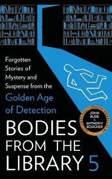 Bodies from the Library 5. Forgotten Stories of Mystery and Suspense from the Golden Age of Detection, Hardback/***