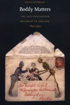 Bodily Matters. The Anti-Vaccination Movement in England, 1853-1907, Paperback/Nadja Durbach