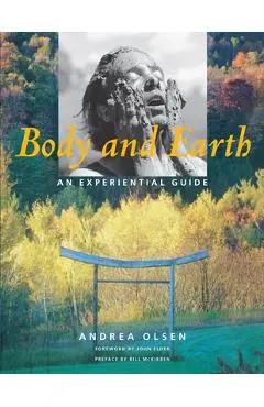 Body and Earth: An Experiential Guide - Andrea Olsen