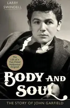 Body and Soul: The Story of John Garfield, Paperback/Larry Swindell